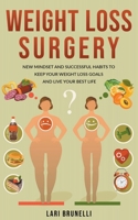 Weight Loss Surgery: New Mindset and Successful Habits to Keep your Weight Loss Goals and Live your Best Life B088W245JV Book Cover
