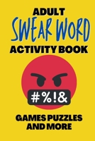 Adult Swear Word Activity Book - Games Puzzles and More: Great Stress Relief Activity Book For Adults B08S3TRZY5 Book Cover