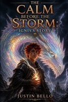 The Calm Before the Storm: Ignis's Story B0GZDQ9X88 Book Cover