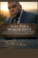 Just Tyrus Memoir: From Broken Beginnings to Unshakable Strength A Journey of Survival, Strength, and Self-Discovery B0FGVB9HSK Book Cover