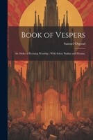 Book of Vespers: An Order of Evening Worship; With Select Psalms and Hymns. 1021482765 Book Cover