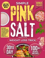 Simple Pink Salt Weight Loss Trick: Discover Simple, Science-Backed Recipes That Elevate Metabolism, Curb Cravings, and Ignite Fat Burning Naturally Through a Proven Morning Ritual B0FNVTZZ1F Book Cover