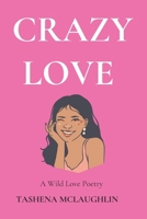 Crazy Love: A Wild Love Poetry B0FTXH44RV Book Cover
