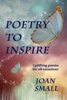 Poetry to Inspire: Uplifting Poems for All Occasions 1494380765 Book Cover