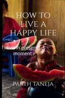 How to live a happy life: Live in present moment 1636694500 Book Cover