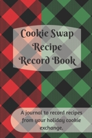 Cookie Swap Recipe Record Book : Christmas Cookie and Holiday Baking Recipe Journal, Blank Cookbook to Write in Your Favorite Recipes 1670545571 Book Cover