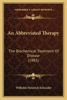 An Abbreviated Therapy: The Biochemical Treatment of Disease 1015989799 Book Cover