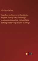 Haandbog for hjemmet: omhandlende hygiejne, föde og diæt, almindelige sygdommes behandling, ulykkestilfälde, badning, madlavning, recepter og nyttige (Danish Edition) 3385077273 Book Cover