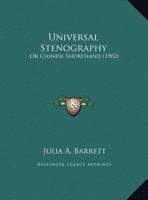Universal Stenography: Or Chinese Shorthand (1902) 1241056102 Book Cover