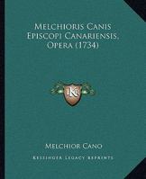 Melchioris Canis Episcopi Canariensis, Opera (1734) 1166339483 Book Cover