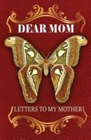 Dear Mom Letters to my Mother: Mom Journal special gift for your mom 154653931X Book Cover