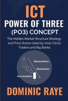 ICT POWER OF THREE (PO3) Concept: The Hidden Market Structure Strategy and Price Action Used by Inner Circle Traders and Big Banks B0FJSJ2CF6 Book Cover