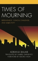 Times of Mourning: Bereavement, Clinical Challenge, and Subjectivity 1793617759 Book Cover