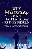 WHY MIRACLES DON’T HAPPEN TODAY AS THEY SHOULD: Nine Biblical but Practical Reasons and Solutions B0CSXB1ZHS Book Cover