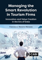 Managing the Smart Revolution in Tourism Firms: Innovation and Value Creation in the Era of Data 1789249317 Book Cover