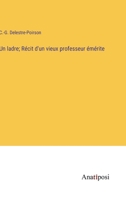 Un ladre; Récit d'un vieux professeur émérite 3382717859 Book Cover