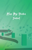 Plan My Trades Journal: Trading Journal for Stocks, Options, Forex, and Futures Trading 1693703572 Book Cover