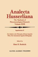 Ingardeniana II: New Studies in the Philosophy of Roman Ingarden With a New International Ingarden Bibliography 0792306279 Book Cover