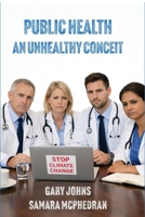 Public Health: an unhealthy conceit: an unhealthy conceit 1923568272 Book Cover