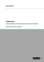 Eudaimonia. Die aristotelische Konzeption des vollkommenen Lebens 3640703944 Book Cover
