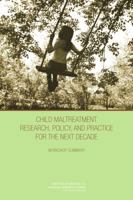 Child Maltreatment Research, Policy, and Practice for the Next Decade: Workshop Summary 0309254426 Book Cover