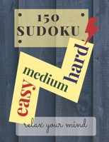 150 sudoku easy medium hard: relax your mind: three difficulty levels of 50 sudokus for each level B09GZHKD28 Book Cover
