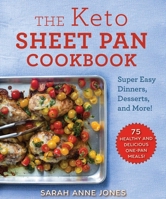 The Keto Sheet Pan Cookbook: Super Easy Dinners, Desserts, and More! 1510749829 Book Cover