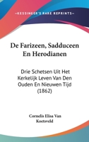 De Farizeen, Sadduceen En Herodianen: Drie Schetsen Uit Het Kerkelijk Leven Van Den Ouden En Nieuwen Tijd (1862) 1160854645 Book Cover