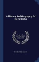 A History and Geography of Nova Scotia 1017477604 Book Cover
