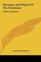 Messages And Papers Of The Presidents: Andrew Jackson 1162673850 Book Cover