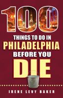 100 Things to Do in Philadelphia Before You Die 1681060418 Book Cover