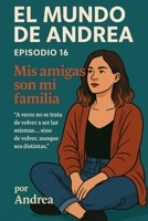 Mis amigas son mi familia: Episodio 16 (El mundo de Andrea) (Spanish Edition) B0F5RH5D3Y Book Cover