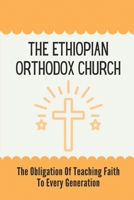 The Ethiopian Orthodox Church: The Obligation Of Teaching Faith To Every Generation: Exploring Of The Ethiopian Church'S Teaching B0997VT9R4 Book Cover