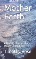 Mother Earth: A Biblical Story of Our Planet's Evolutions B088BLJNLN Book Cover