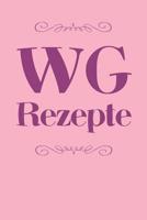 WG Rezepte: A5 Rezeptbuch zum Selberschreiben - Das WG (Wohngemeinschaft) Kochbuch mit Platz f�r 100 Rezepte Rezeptideen Geschenk f�r WG Wohngemeinschaften Mitbewohner Studenten Hobbyk�che Frauen M�nn 1077433948 Book Cover