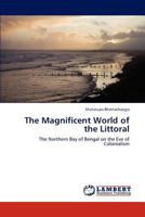The Magnificent World of the Littoral: The Northern Bay of Bengal on the Eve of Colonialism 3847340735 Book Cover