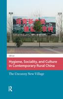 Hygiene, Sociality, and Culture in Contemporary Rural China: The Uncanny New Village 9089648461 Book Cover