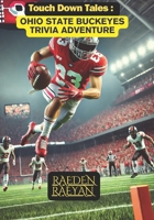 Touchdown Tales: Ohio State Buckeyes Trivia Adventure: 600 Questions to Test Your Knowledge of Ohio State Football History, Legends, and Traditions (Touchdown Tales : COLLEGE FOOTBALL) B0DQKP4RSQ Book Cover