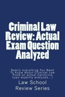 Criminal Law Review: Actual Exam Question Analyzed: Nearly Everything You Need to Know about Criminal Law Plus an Actual California Hypo Expertly Analyzed....! 1541130693 Book Cover