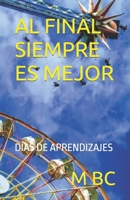 AL FINAL SIEMPRE ES MEJOR: DÍAS DE APRENDIZAJES (Spanish Edition) B08B35XJ1Y Book Cover