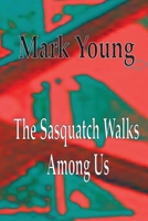 The Sasquatch Walks Among Us 1736816020 Book Cover