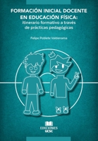 Formación Inicial Docente en Educación Física: Itinerario formativo a través de prácticas pedagógicas (Spanish Edition) 9566068689 Book Cover