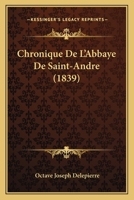 Chronique De L'Abbaye De Saint-Andre (1839) 1160054967 Book Cover