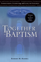 Together at Baptism: Preparing, Celebrating, and Living the Sacrament 1594712972 Book Cover
