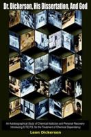 Dr. Dickerson, His Dissertation, And God: An Autobiographical Study of Chemical Addiction and Personal Recovery-Introducing S.T.E.P.S. for the Treatment of Chemical Dependancy 1418429996 Book Cover