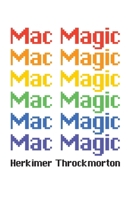 Mac Magic: A Wild Ride Through the Evolution of Software for Macintosh and MacOS 1778902979 Book Cover