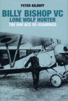 Billy Bishop VC Lone Wolf Hunter: The RAF Ace Re-Examined 190980813X Book Cover