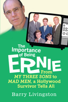 The Importance of Being Ernie: From My Three Sons to Mad Men, a Hollywood Survivor Tells All 0806535091 Book Cover