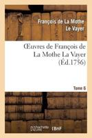 Oeuvres de Franaois de La Mothe La Vayer.Tome 6, Partie 2: Des Nouvelles Remarques Sur La Langue Franaoise 2011870844 Book Cover