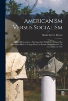Americanism Versus Socialism: Address Delivered at a Meeting of the Middlesex County Bar Association Held at Youngs Hotel, in Boston, Massachusetts, On December 23, 1919 1018098909 Book Cover